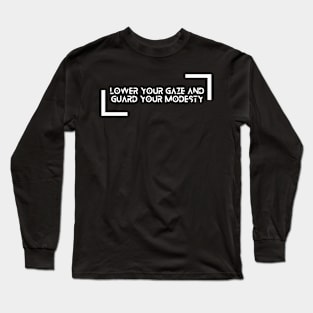 Lower your gaze and guard your modesty Long Sleeve T-Shirt